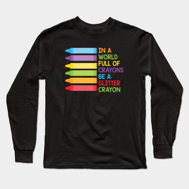 In A World Full Of Crayons Be A Glitter Crayon Long Sleeve T-Shirt by Cristian Torres